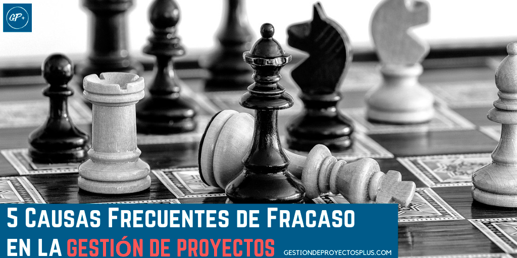 Gestión de Proyectos:5 Causas Frecuentes de Fracaso