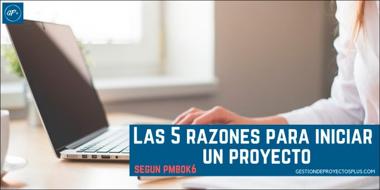Las 5 Razones para iniciar un Proyecto – GESTION DE PROYECTOS PLUS
